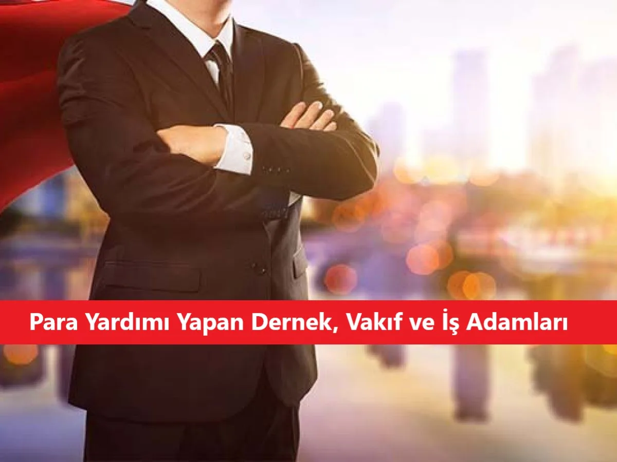 Para Yardımı Yapan Dernek, Vakıf ve İş Adamları