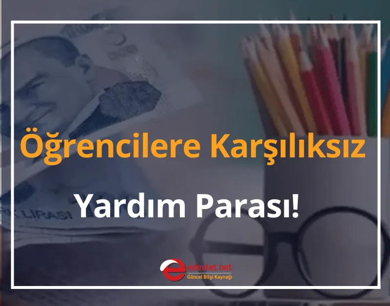 Öğrencilere Karşılıksız Yardım Parası! 2024 Yardım Parasını Kimler Alabilir?