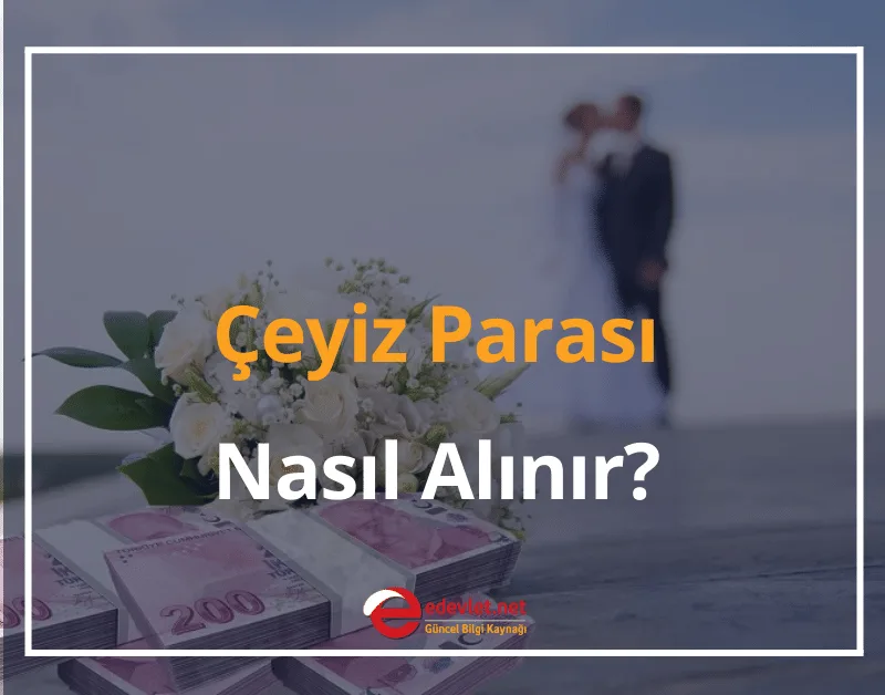 Çeyiz Parası Nasıl Alınır? 2024 Çeyiz Parası Kimlere Verilir?