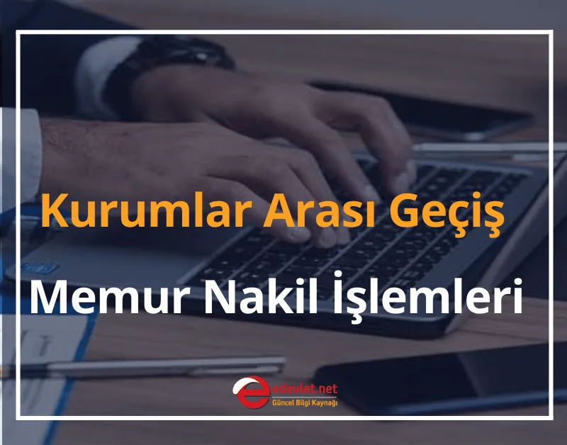 2024 Kurumlar Arası Geçiş Nasıl Yapılır? Memur Nakil İşlemleri Kaç Gün Sürer?