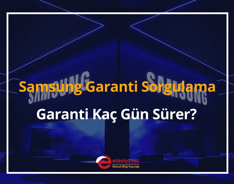 Samsung Garanti Sorgulama Nasıl Yapılır? 2024 Samsung Garanti Kaç Gün Sürer?