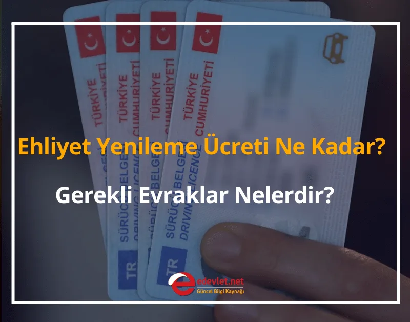 Ehliyet Yenileme Ücreti Ne Kadar? 2024 Ehliyet Yenilemek İçin Gerekli Evraklar Nelerdir?