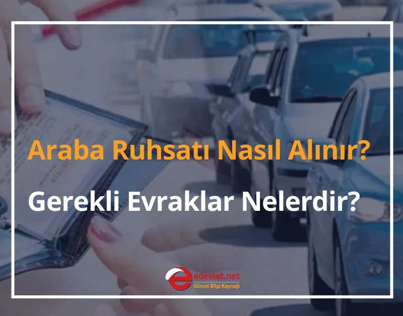 Araba Ruhsatı Nasıl Alınır? Gerekli Evraklar 2025