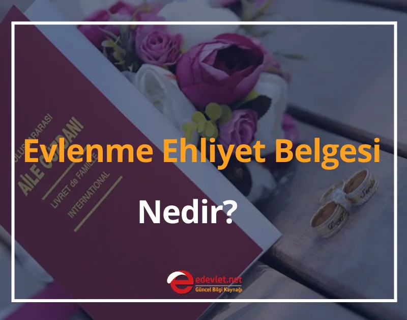 Evlenme Ehliyet Belgesi Nedir, Nasıl ve Nereden Alınır?