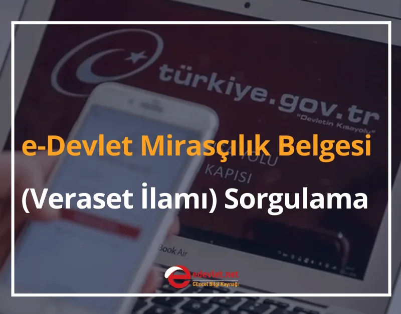 e-Devlet Mirasçılık Belgesi (Veraset İlamı) Sorgulama Nasıl Yapılır?