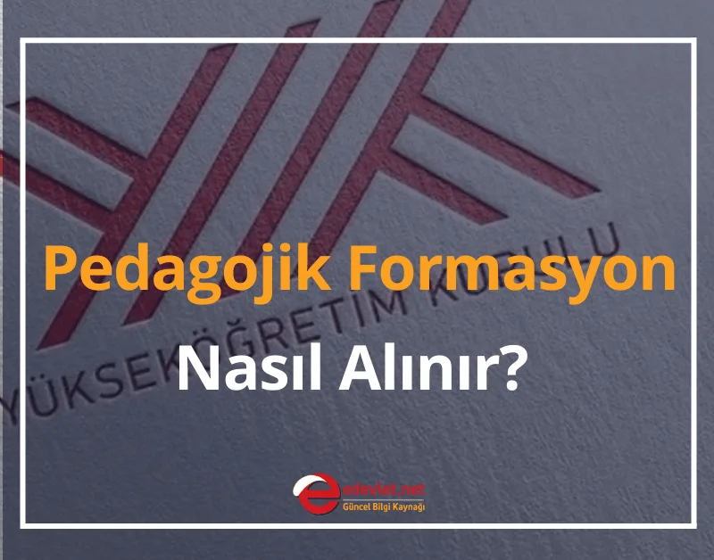 Pedagojik Formasyon Nasıl Alınır? 2024 Pedagojik Formasyonu Kimler Alabilir?