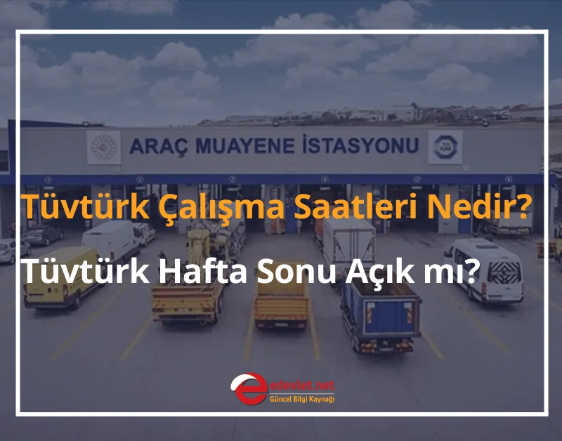 Tüvtürk Çalışma Saatleri Nedir? 2024 Tüvtürk Hafta Sonu Açık mı?