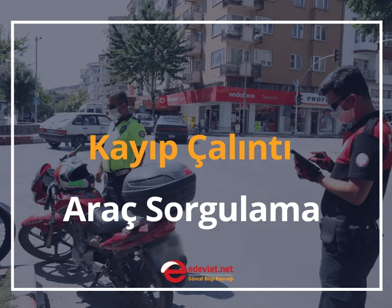 Çalıntı Araç ve Motosiklet Nereden Sorgulanır? 2024 Kayıp Çalıntı Araç Sorgulama