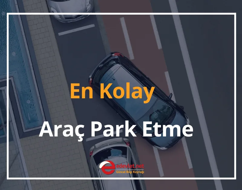 Araç Park Etme Teknikleri 2024 En Kolay Araç Park Etme Nasıl Yapılır?