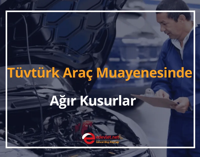 Tüvtürk Araç Muayenesinde Ağır Kusurlar Nelerdir? 2024 Araç Muayene Kusur Listesi