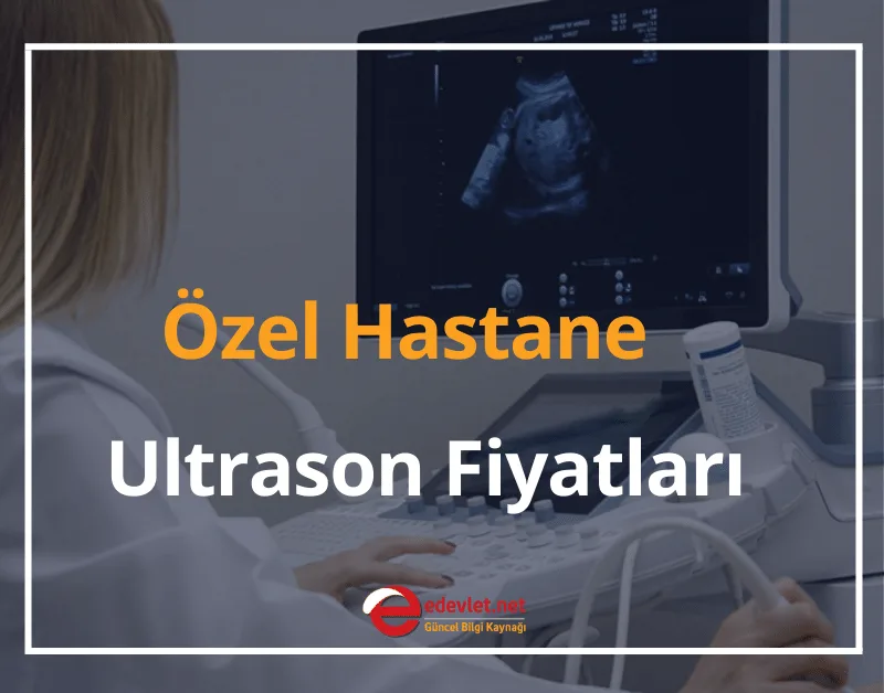 Özel Hastane Ultrason Fiyatları 2025 - Detaylı Ultrason (Ayrıntılı / Renkli)