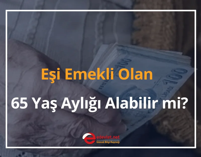 Eşi Emekli Olan 65 Yaş Aylığı Alabilir mi? 2025 GÜNCEL MEVZUAT
