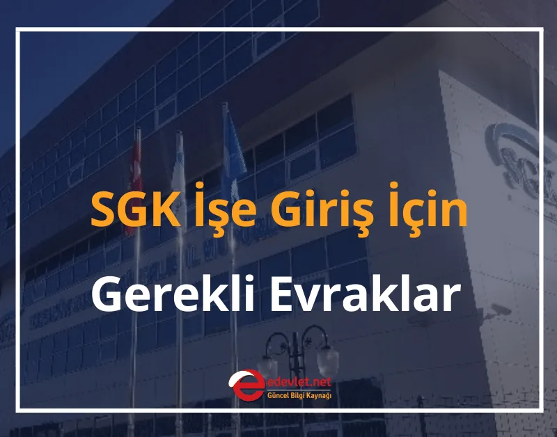 SGK İşe Giriş İçin Gerekli Evraklar 2024 SGK Sigorta Giriş Nasıl Yapılır?