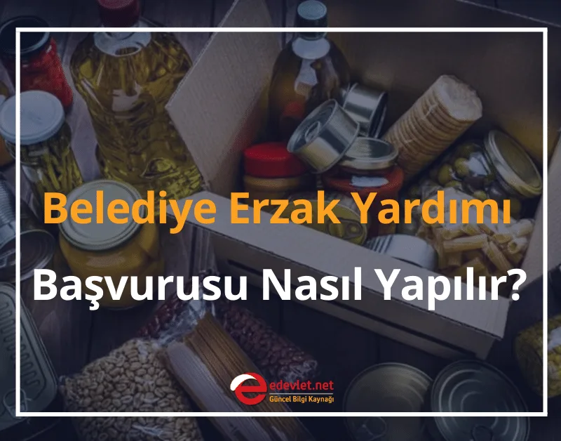 Belediye Gıda Yardımı 2024 Belediye Erzak Yardımı Başvurusu Nasıl Yapılır?