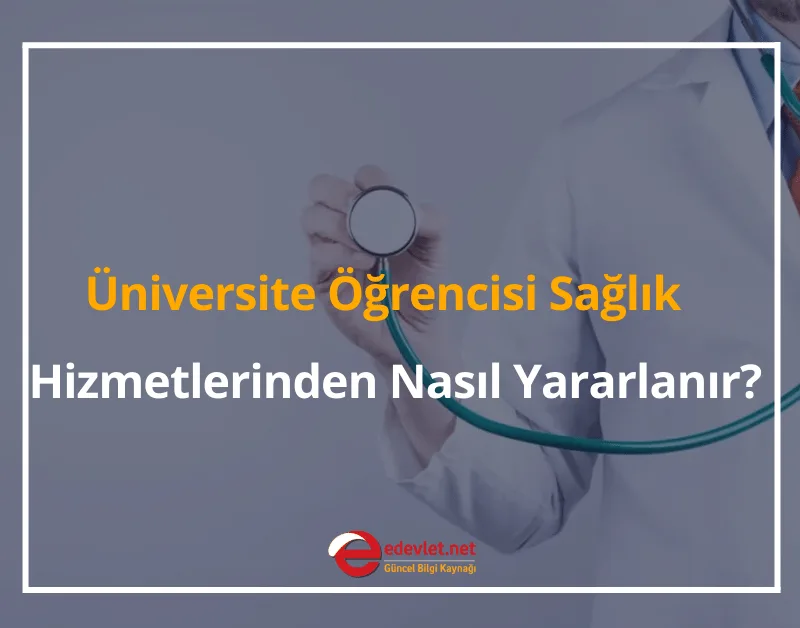 Üniversite Öğrencisi Sağlık Hizmetlerinden Nasıl Yararlanır? 2024 Şartları Nelerdir?