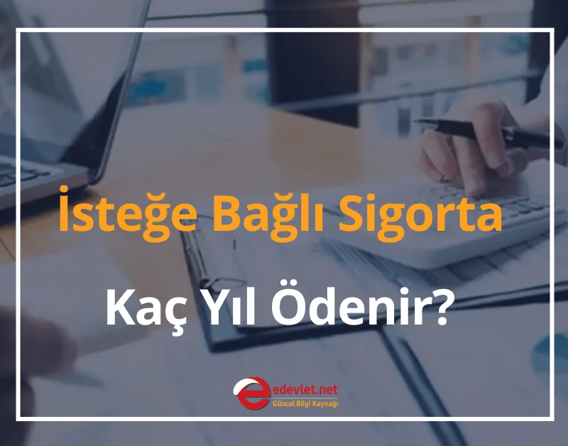 İsteğe Bağlı Sigorta Kaç Yıl Ödenir?