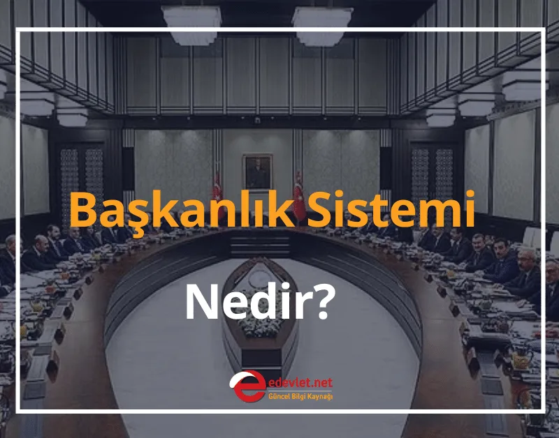 Başkanlık Sistemi Nedir? 2024 Başkanlık Sistemi Özellikleri