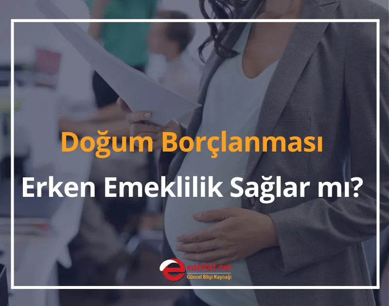 Doğum Borçlanması Erken Emeklilik Sağlar mı? 2026 GÜNCEL