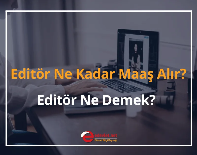 Editör Ne Kadar Maaş Alır? 2024 Editör Ne Demek?