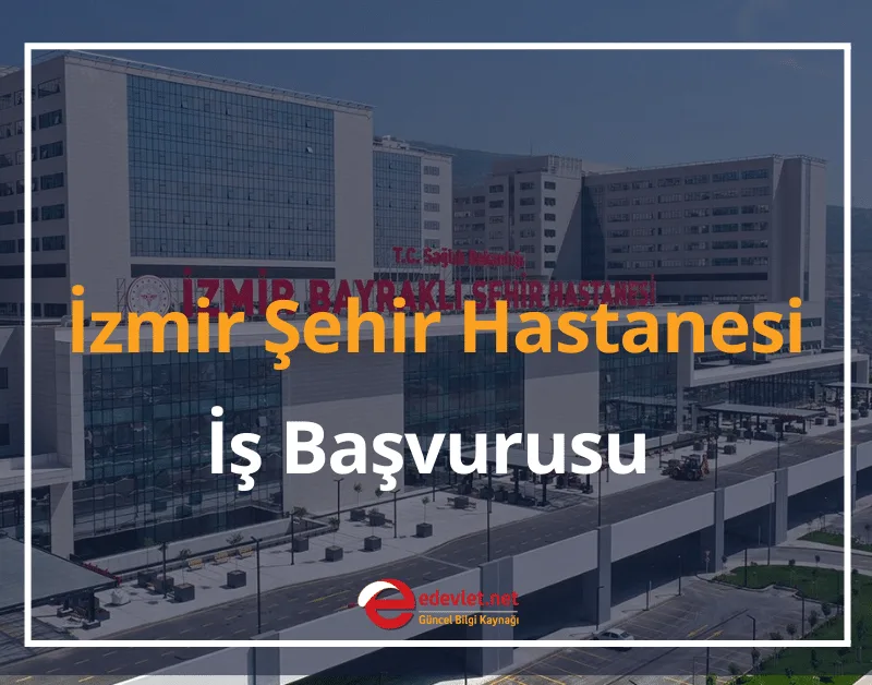 İzmir Bayraklı Şehir Hastanesi İş Başvurusu 2024 İş Başvuru Formu