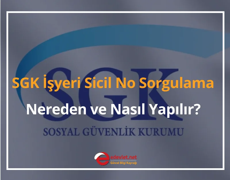 SGK İşyeri Sicil No Sorgulama Nereden, Nasıl Yapılır?