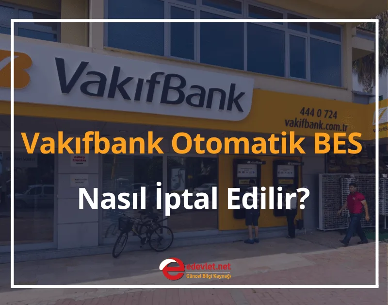 Vakıfbank Bireysel Emeklilik 2024 Vakıfbank Otomatik BES Nasıl İptal Edilir?