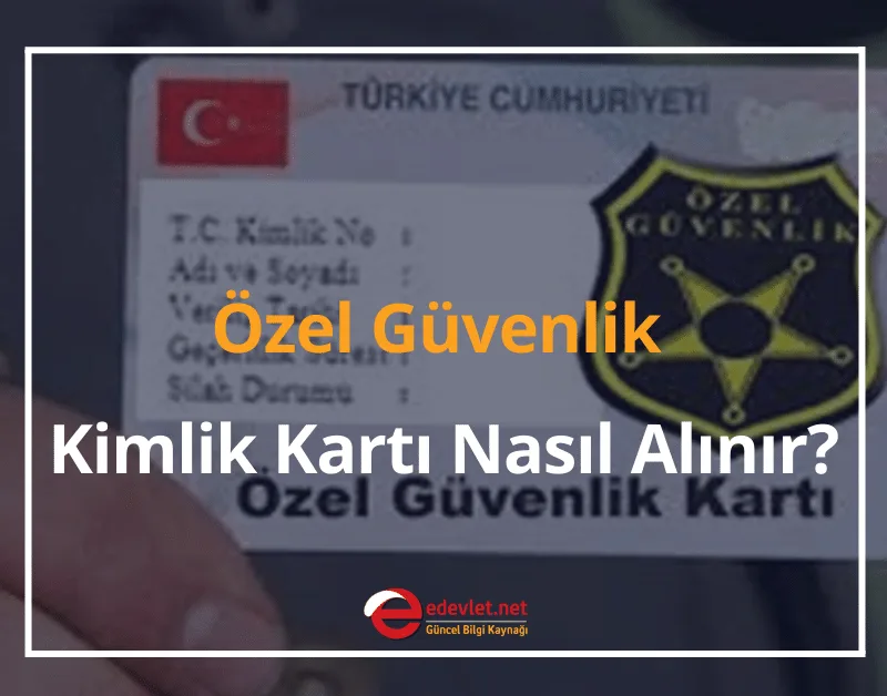 Özel Güvenlik Kimlik Kartı Nasıl Alınır? 2024 Güvenlik Kartı Kaç Günde Gelir?