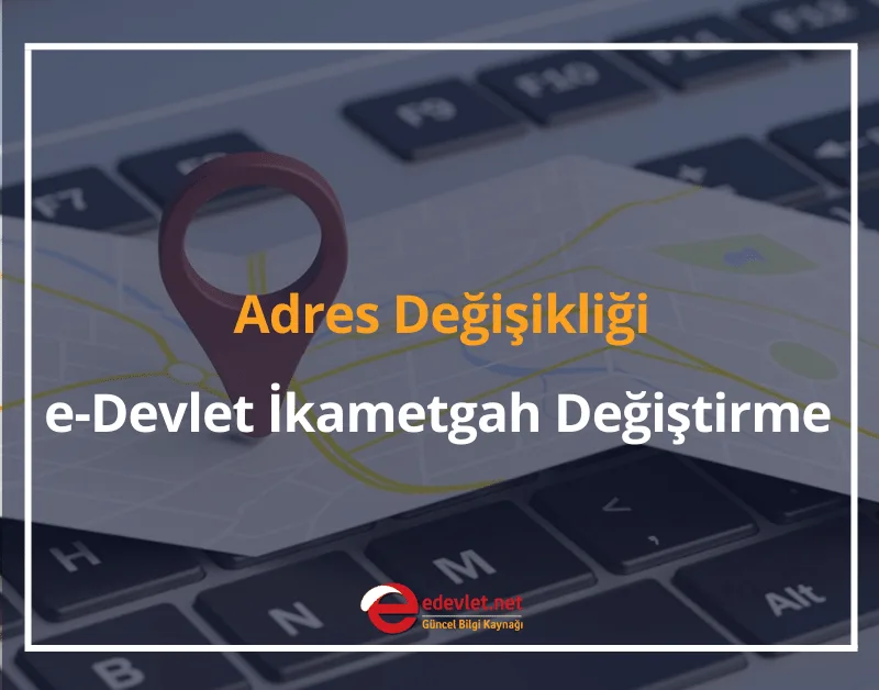 Adres Değişikliği 2024 e-Devlet İkametgah Değiştirme