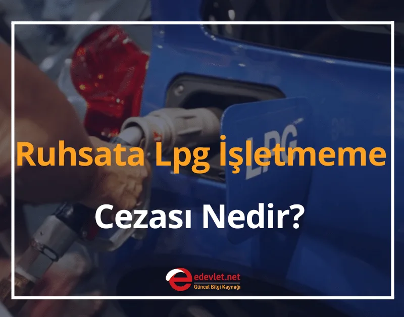 Ruhsata Lpg İşletmeme Cezası Nedir? 2024