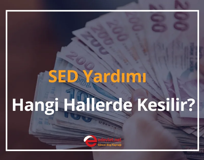 SED Yardımı Hangi Hallerde Kesilir? 2024 SED Yardımı Sorgulama