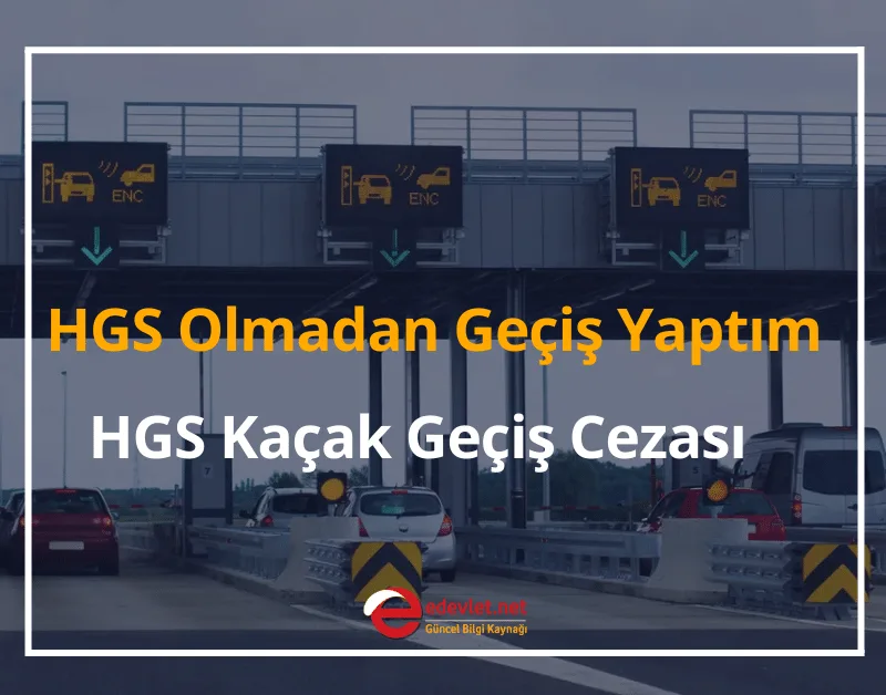 HGS Olmadan Geçiş Yaptığımda Ne Olur? 2024 HGS Kaçak Geçiş Cezası Ne Kadar?