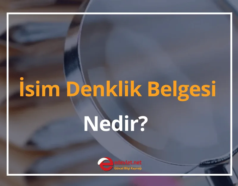 İsim Denklik Belgesi Nedir? 2024 Başvuru ve Sorgulama Nasıl Yapılır?
