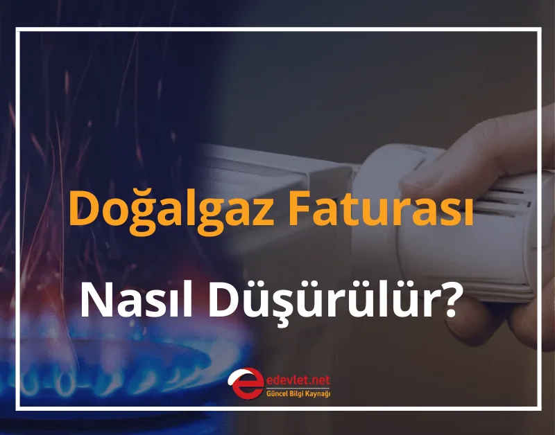 Doğalgaz Faturası Nasıl Düşürülür? 2024 Doğalgaz Tasarrufu Nasıl Yapılır?