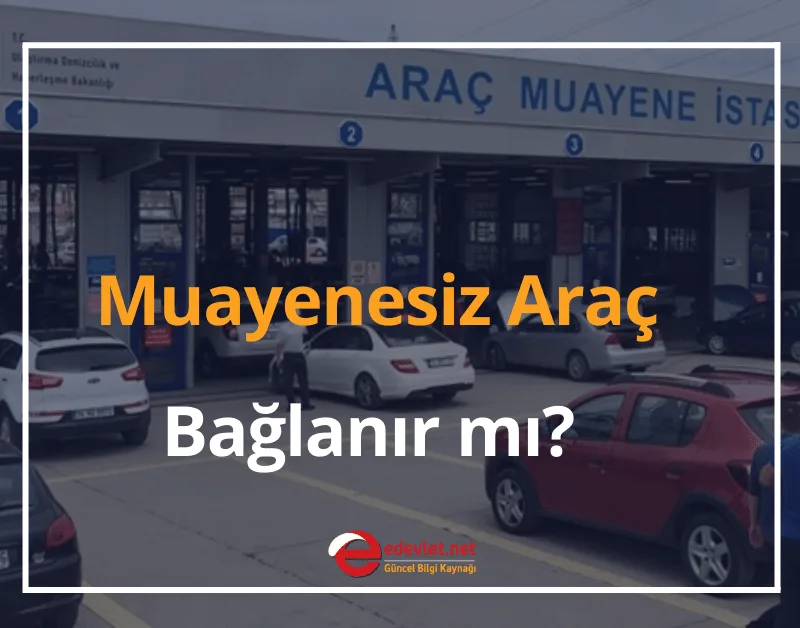 Muayenesiz Araç Kullanma Nedir? 2024 Muayenesiz Araç Bağlanır mı?