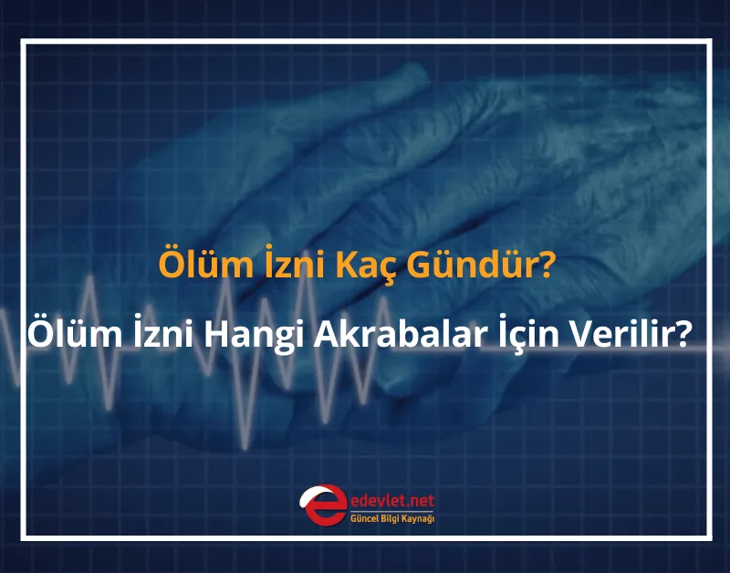 Ölüm İzni Kaç Gündür? 2024 Ölüm İzni Hangi Akrabalar İçin Verilir?