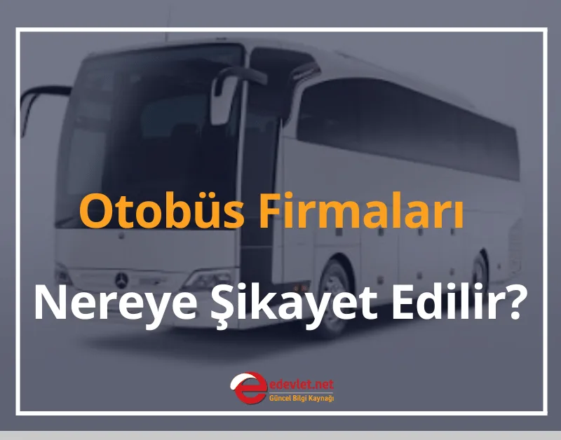 Şehirler Arası Otobüs Firmaları Nereye Şikayet Edilir? 2024