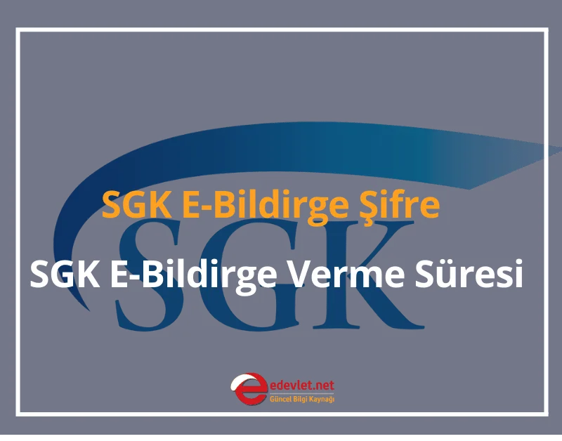 SGK E-Bildirge Nedir? Şifre Alma - E-Bildirge Verme Süresi