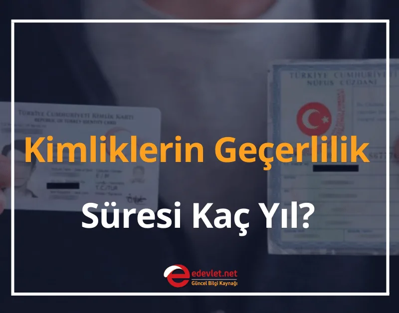 Yeni Kimliklerin Geçerlilik Süresi Kaç Yıl? 2024 Eski Kimlik Geçerlilik Süresi