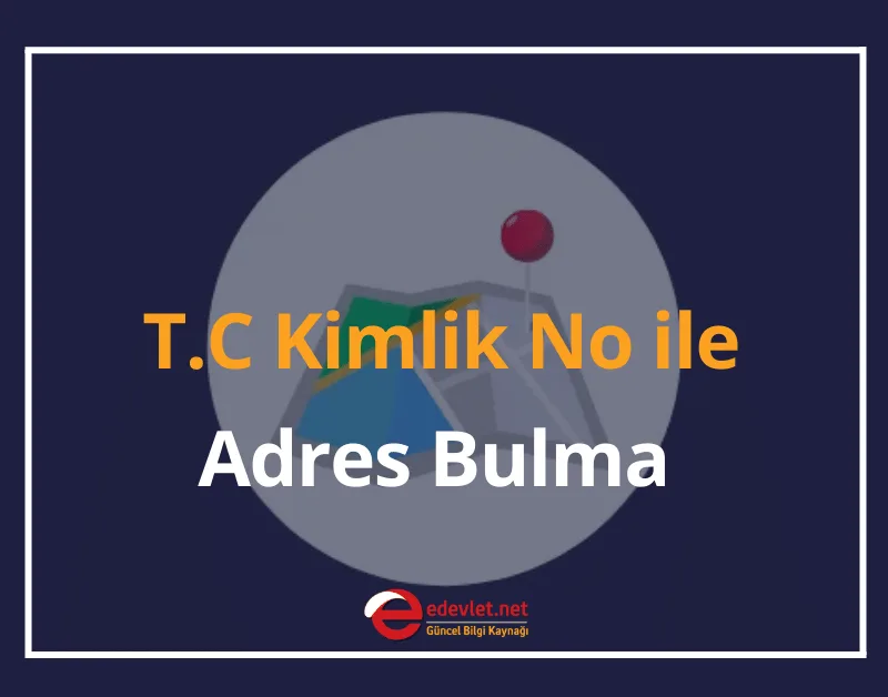 T.C Kimlik No ile Adres Bulma 2024 T.C Kimlik No ile Adres Sorgulama