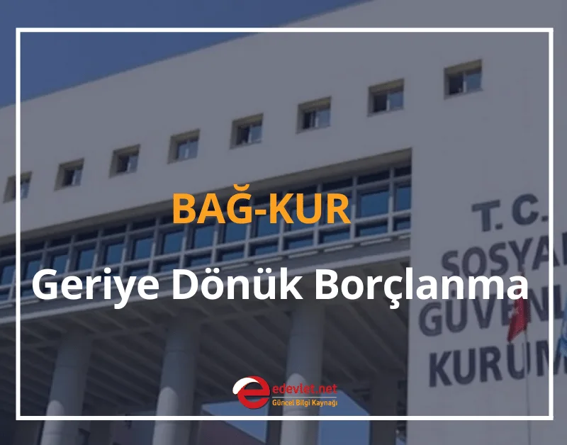 Bağkur Geriye Dönük Borçlanma Yapılabilir mi? 2024 Geriye Dönük Bağkur Tescili
