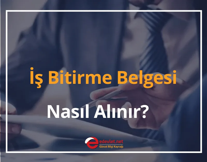 İş Bitirme Belgesi Nasıl Alınır? 2024 Müteahhit İş Deneyim Belgesi