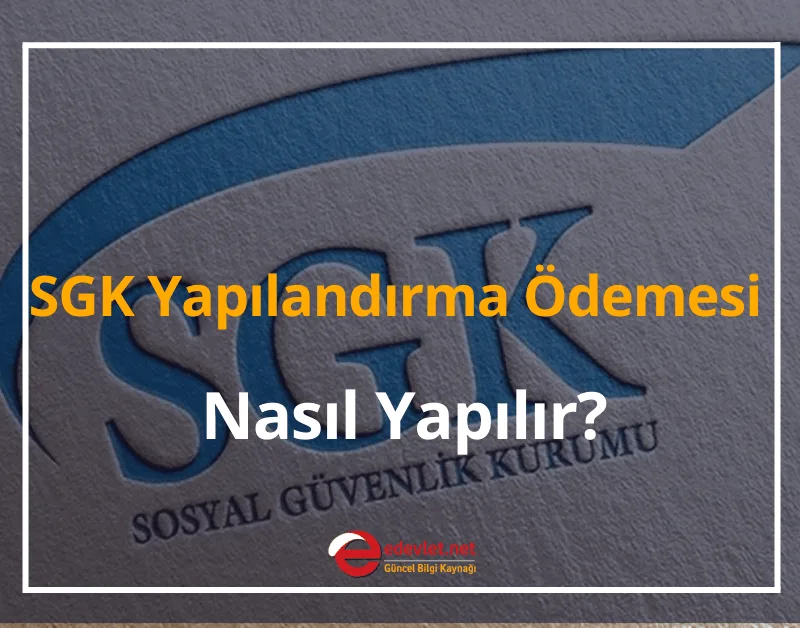 2024 SGK Yapılandırma Ödemesi Nasıl Yapılır? (7143, 7020, 6736)
