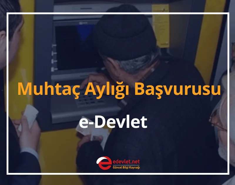 Muhtaç Aylığı Başvurusu e-Devlet 2024