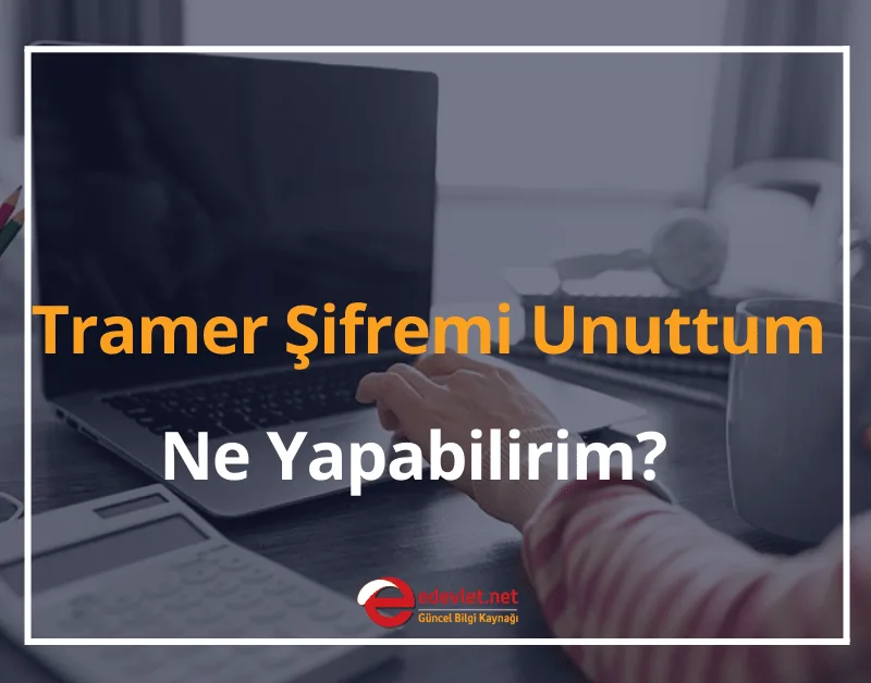 Tramer Şifremi Unuttum Ne Yapabilirim? 2024