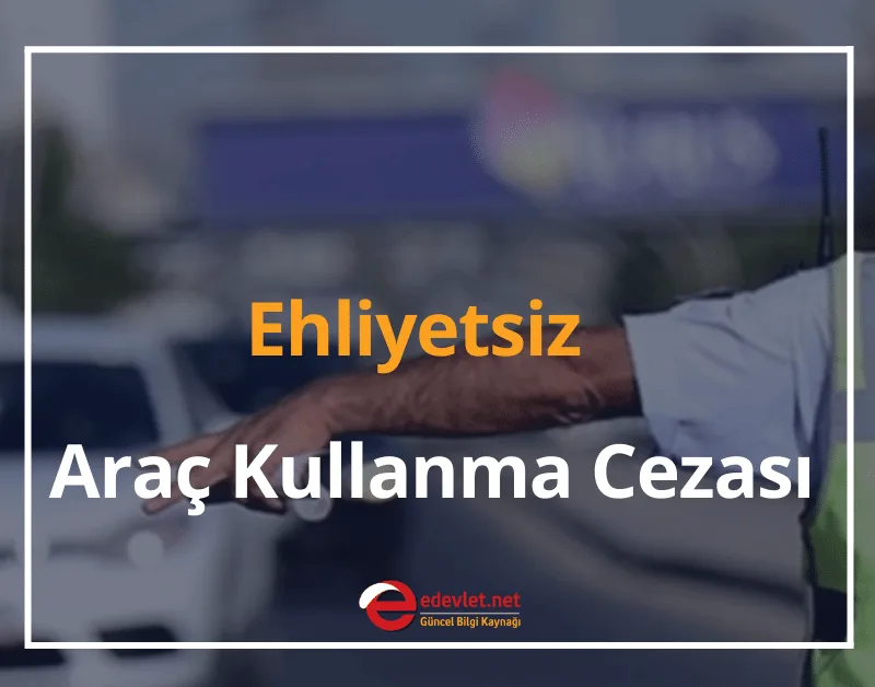 Ehliyetsiz Araç Kullanma Cezası Ne Kadar? 2024 Ehliyetsiz Kişiye Araç Verme Cezası