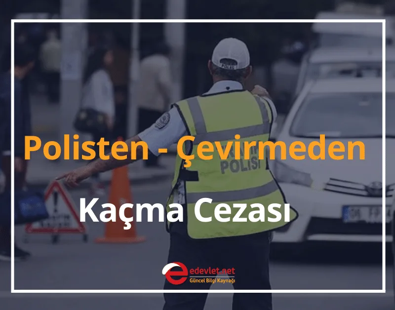 Polisten, Çevirmeden Kaçma Cezası 2024 Dur ihtarına Uymama