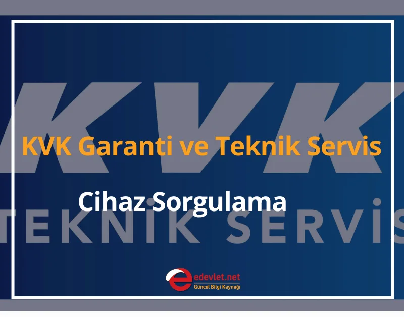 KVK Garanti ve Teknik Servis Cihaz Sorgulama Nasıl Yapılır? 2024