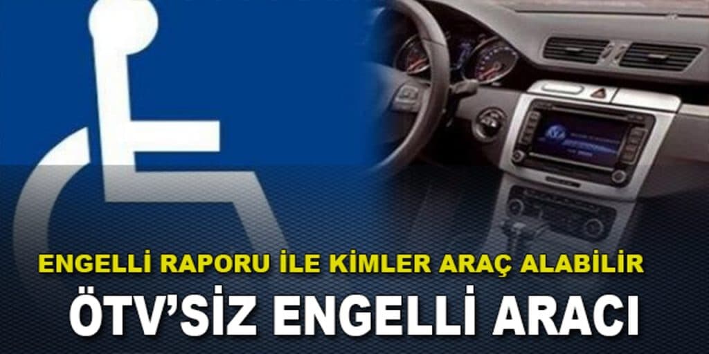 ÖTV’siz Engelli Araç Alımı Şartları ve Süreci