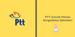 PTT Çocuk Parası Sorgulama Nasıl Yapılır? Para Yattı mı?