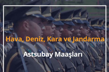 Astsubay Maaşları 2024 Hava, Deniz, Kara ve Jandarma Astsubay Maaşları 12 Astsubay Maaşları